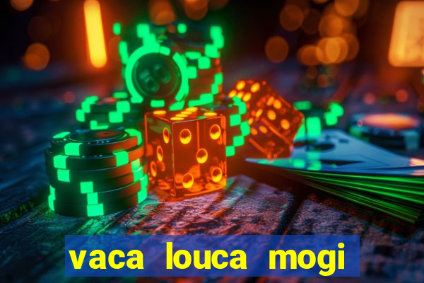 vaca louca mogi das cruzes